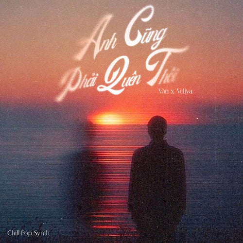 Anh Cũng Phải Quên Thôi (Chill Pop, Synth)