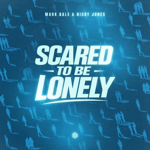 Scared to Be Lonely