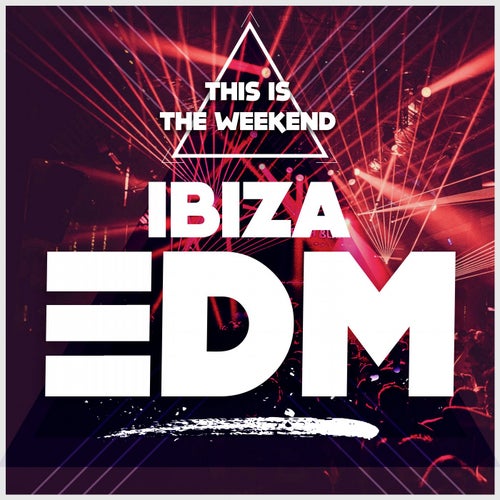 This Is The Weekend: Ibiza EDM