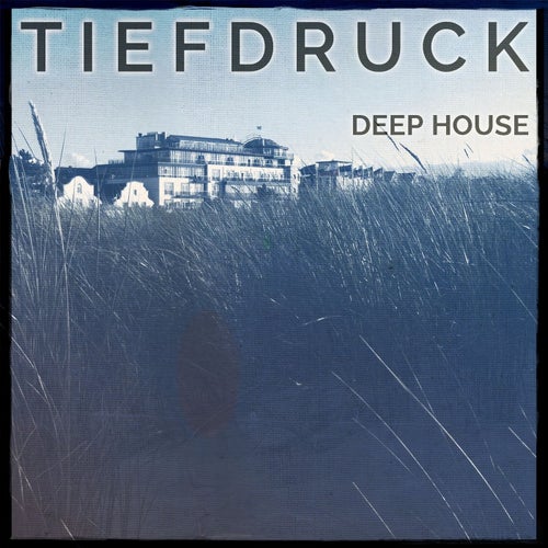 Tiefdruck - Deep House, Vol. 1 (New Generation Dance Music)