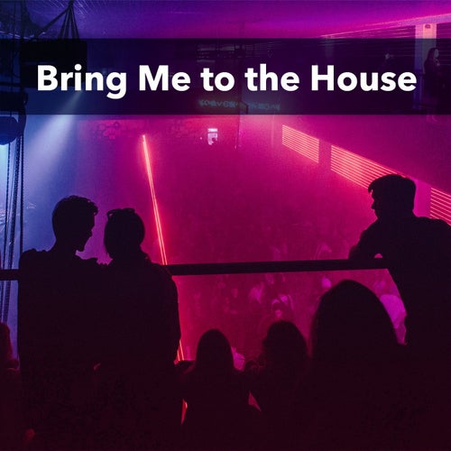 Bring Me to the House