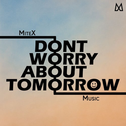 Don't Worry About Tomorrow