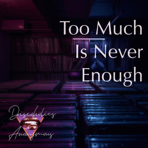 Too Much Is Never Enough