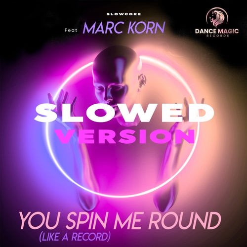 You Spin Me Round (Like A Record) (Slowed Version)