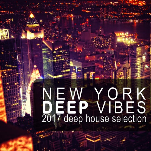 New York Deep Vibes - 2017 Deep House Selection
