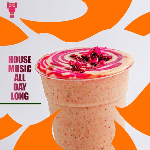 House Music All Day Long