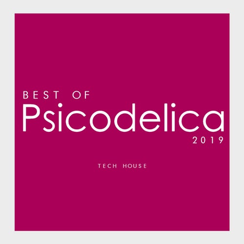 Best Of Psicodelica 2019 / Tech House