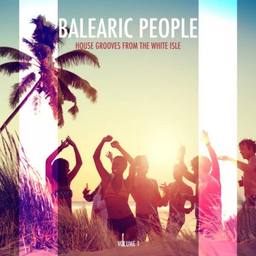 Balearic People - House Grooves from the White Isle,, Vol. 1