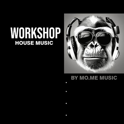 WORKSHOP House Music By MO.ME MUSIC