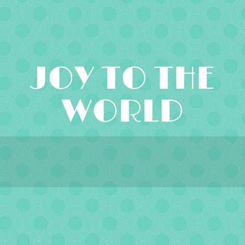 Joy To The World