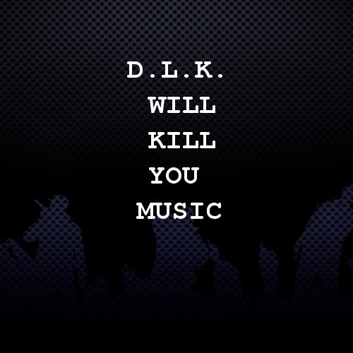 D.L.K. Will Kill You Music