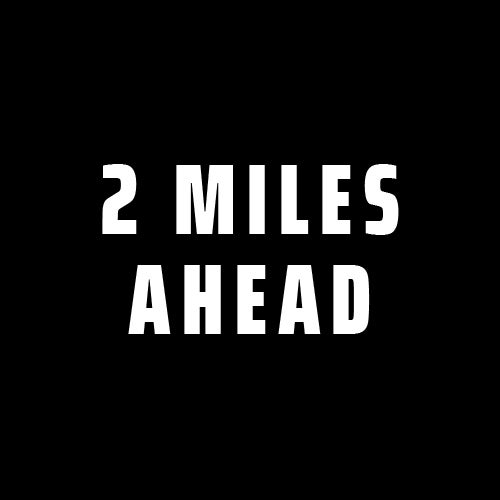 2 Miles Ahead