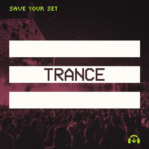 Save Your Set: Trance