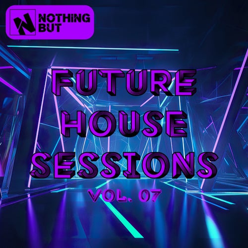 Nothing But... Future House Sessions, Vol. 07