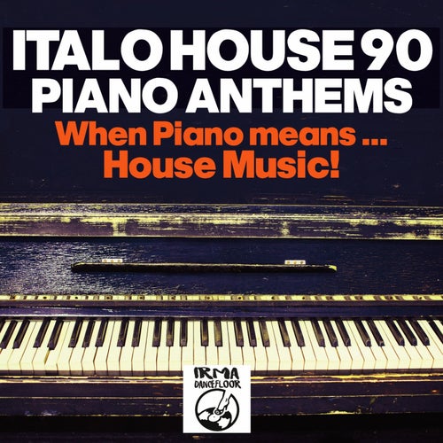Italo House 90: Piano Anthems (When Piano Means... House Music!!)
