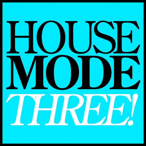 House Mode: Three!