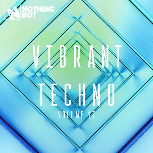 VA - Nothing But... Vibrant Techno, Vol. 17 [NBVT17] FLAC - (Techno (Peak Time / Driving),Melodic House & Techno) Album Cover