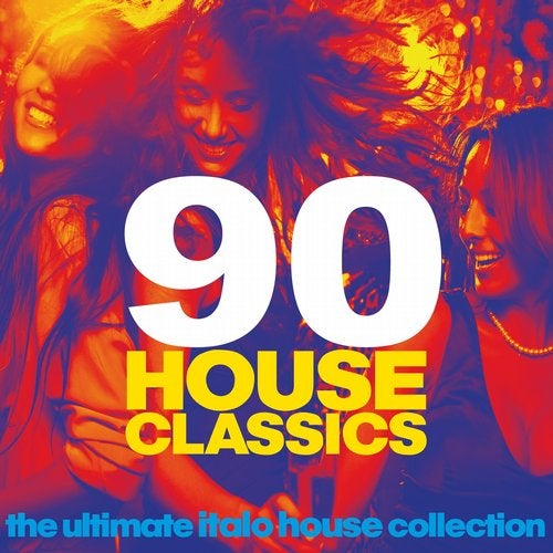 Cover art for 90 House Classics (The Ultimate Italo House Collection)