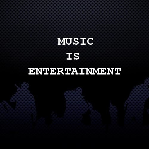 Music IS Entertainment