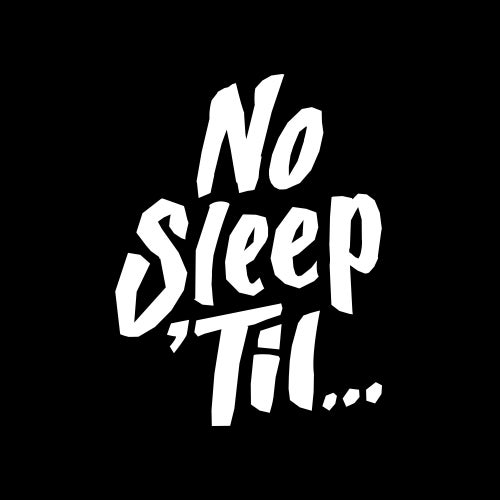 No Sleep Til