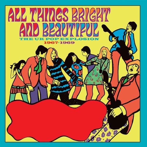 All Things Bright And Beautiful: The UK Pop Explosion 1967-1969