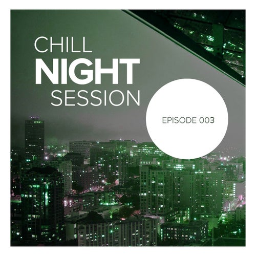 Chill Night Session: Episode 003