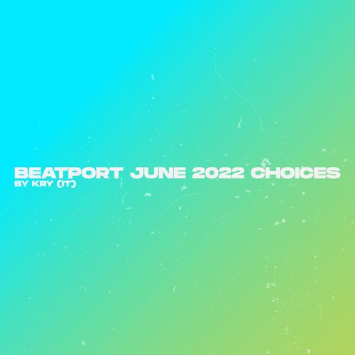 June 2022 Beatport Choices by Kry (IT)