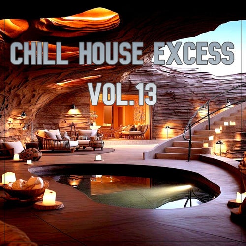 Chill House Excess, Vol.13 (BEST SELECTION OF LOUNGE AND CHILL HOUSE TRACKS)