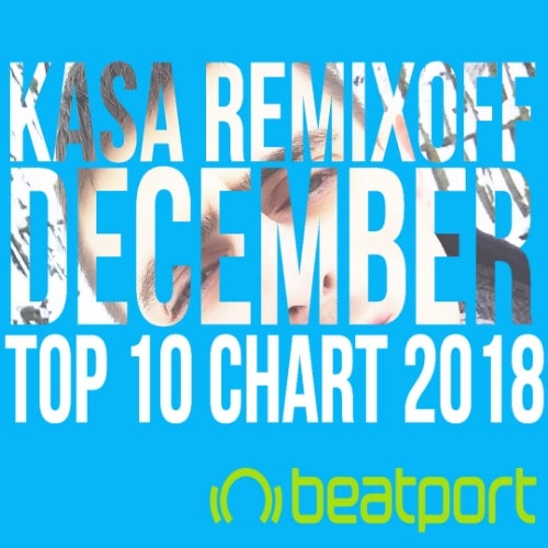 KASA REMIXOFF DECEMBER TOP 10 CHART 2018