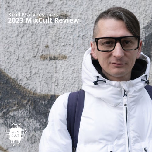 Kirill Matveev pres. The 2023 MixCult Review