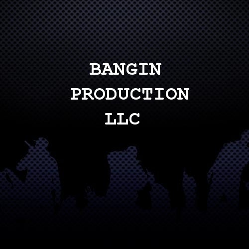 Bangin Production LLC