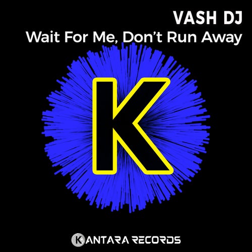 Wait For Me, Don't Run Away
