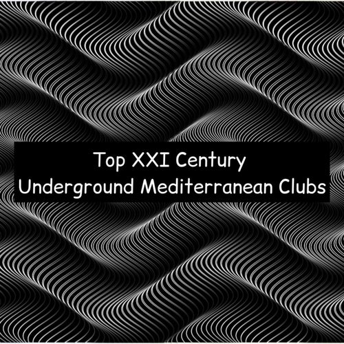 Top XXI Century Underground Mediterranean Clubs