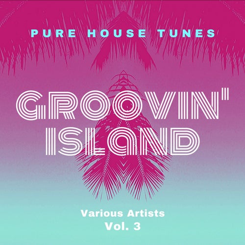 Groovin' Island (Pure House Tunes), Vol. 3