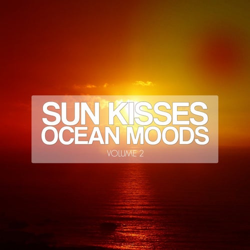 Sun Kisses Ocean Moods, Vol. 2 (Ibiza Sunset Tunes)