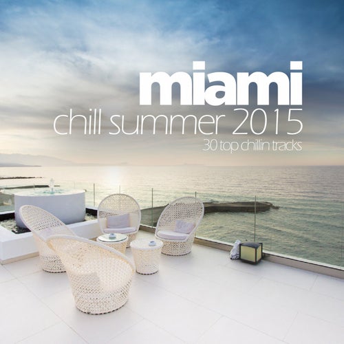 Miami Chill Summer 2015 - 30 Top Chillin Tracks