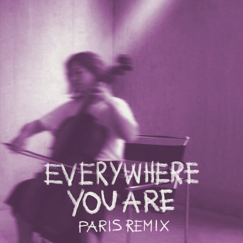 Everywhere You Are (PARIS Remix)
