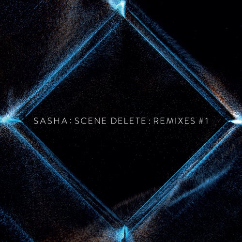 Sasha : Scene Delete : Remixes #1