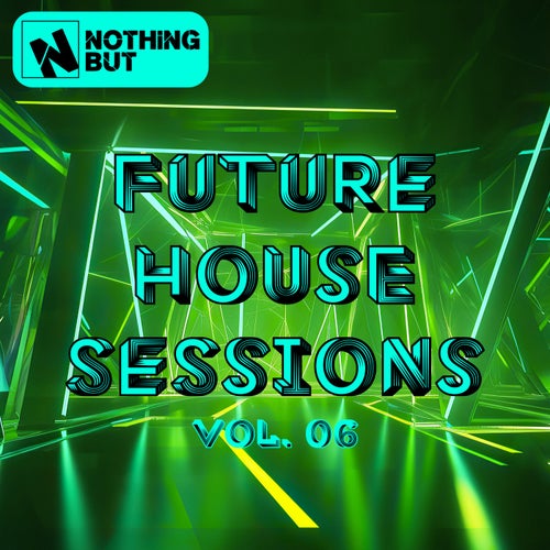 Nothing But... Future House Sessions, Vol. 06 (2025) - Nothing But