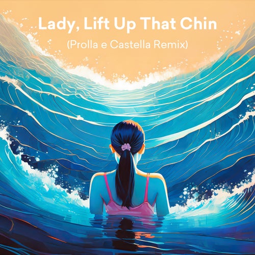 Lady, Lift Up That Chin (Prolla e Castella Remix Extended)