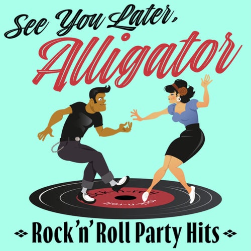 See You Later, Alligator (Rock'n'Roll Party Hits)