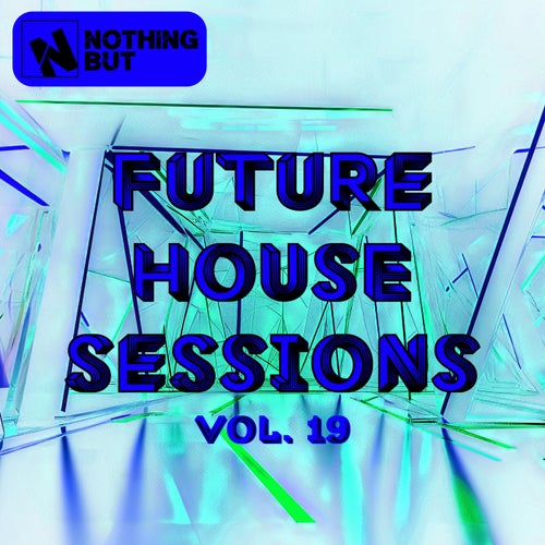 Nothing But... Future House Sessions, Vol. 19