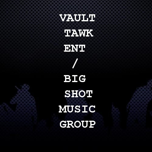 Vault Tawk Ent / Big Shot Music Group