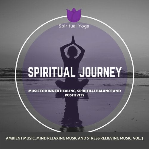 Cover art for Spiritual Journey (Music For Inner Healing, Spiritual Balance And Positivity) (Ambient Music, Mind Relaxing Music And Stress Relieving Music, Vol. 3)