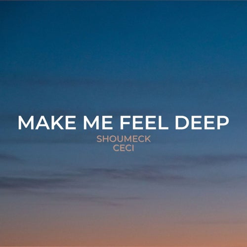 Make Me Feel Deep