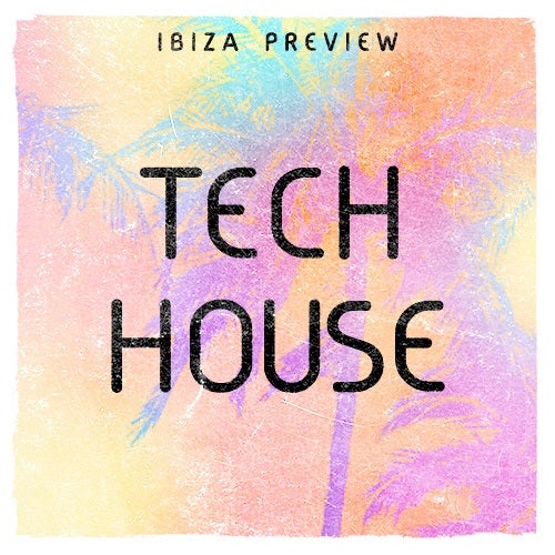 Ibiza Preview: Tech House