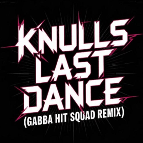 Knull's Last Dance (Gabba Hit Squad Remix)