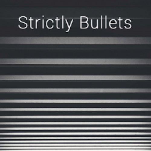 Strictly Bullets