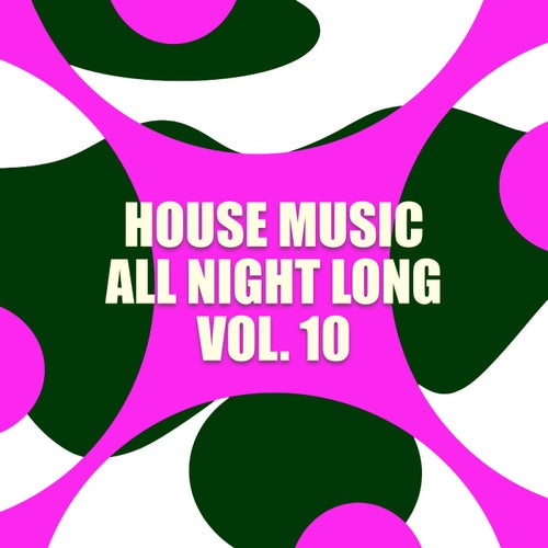 House Music All Night Long Vol. 10