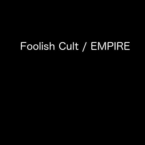 Foolish Cult / EMPIRE